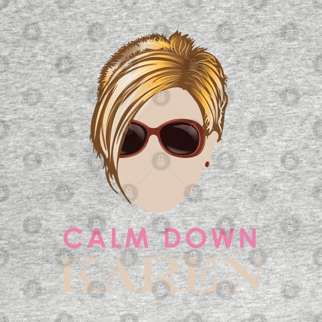 Calm Down Karen by Vector Deluxe